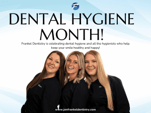 Dental hygiene month at Frankel Dentistry